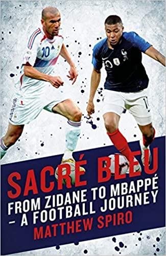 Sacré Bleu: Zidane to Mbappé A football journey